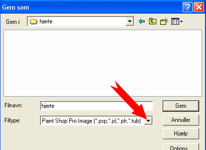 Klik p den lille pil - og vlg: Paint Shop Pro Image (*.psp,*.jsl,*.pfr,*.tub)